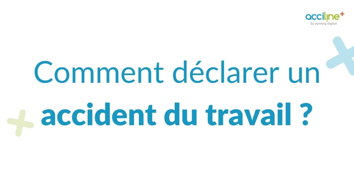 Comment déclarer un accident du travail ?